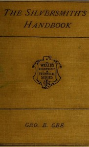 Cover of The Silversmith's Handbook Containing full instructions for the alloying and working of silver