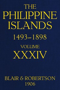 Cover of The Philippine Islands, 1493-1898—Volume 34 of 55, 1519-1522; 1280-1605 Explorations by early navigators, descriptions of the islands and their peoples, their history and records of the Catholic missions, as related in contemporaneous books and manuscripts, showing the political, economic, commercial and religious conditions of those islands from their earliest relations with European nations to the close of the nineteenth century