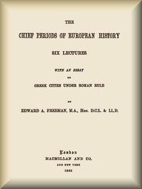 Cover of The Chief Periods of European History Six lectures read in the University of Oxford in Trinity term, 1885
