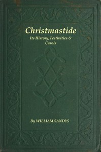 Cover of Christmastide: Its History, Festivities, and Carols