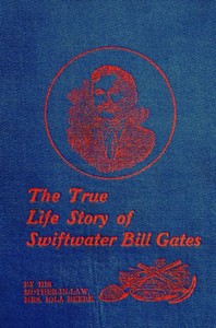 Cover of The True Life Story of Swiftwater Bill Gates