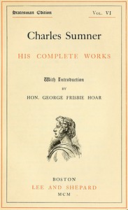 Cover of Charles Sumner: his complete works, volume 06 (of 20)