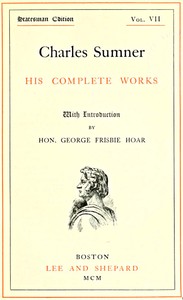 Cover of Charles Sumner: his complete works, volume 07 (of 20)