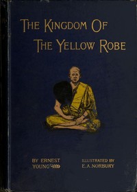 Cover of The Kingdom of the Yellow Robe Being Sketches of the Domestic and Religious Rites and Ceremonies of the Siamese