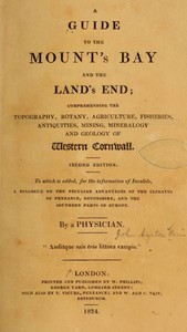 Cover of A Guide to the Mount's Bay and the Land's End Comprehending the topography, botany, agriculture, fisheries, antiquities, mining, mineralogy and geology of West Cornwall