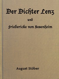 Cover of Der Dichter Lenz und Friedericke von Sesenheim Aus Briefen und gleichzeitigen Quellen; nebst Gedichten und Anderm von Lenz und Göthe