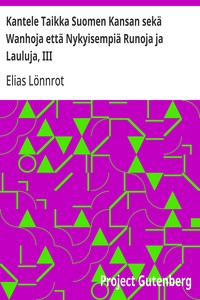 Cover of Kantele Taikka Suomen Kansan sekä Wanhoja että Nykyisempiä Runoja ja Lauluja, III