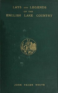 Cover of Lays and Legends of the English Lake Country With Copious Notes