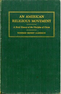 Cover of An American Religious Movement : A Brief History of the Disciples of Christ