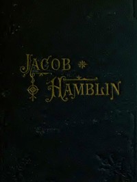 Cover of Jacob Hamblin: A Narrative of His Personal Experience as a Frontiersman, Missionary to the Indians and Explorer, Disclosing Interpositions of Providence, Severe Privations, Perilous Situations and Remarkable Escapes Fifth Book of the Faith-Promoting Series, Designed for the Instruction and Encouragement of Young Latter-day Saints