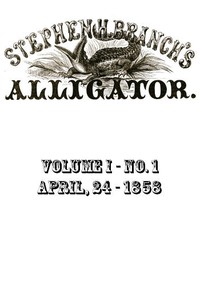 Cover of Stephen H. Branch's Alligator, Vol. 1 no. 01, April 24, 1858