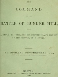 Cover of The Command in the Battle of Bunker Hill With a Reply to "Remarks on Frothingham's History of the Battle, by S. Swett"