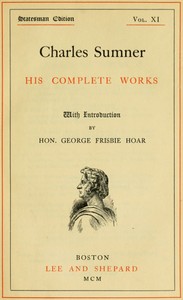 Cover of Charles Sumner: his complete works, volume 11 (of 20)