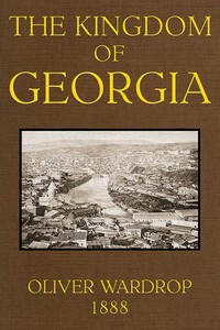 Cover of The Kingdom of Georgia: Notes of travel in a land of women, wine, and song