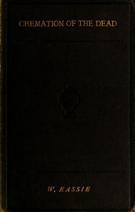 Cover of Cremation of the Dead: Its History and Bearings Upon Public Health