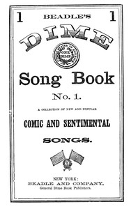 Cover of Beadle's Dime Song Book No. 1 A Collection of New and Popular Comic and Sentimental Songs.
