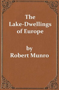 Cover of The Lake-Dwellings of Europe Being the Rhind Lectures in Archæology for 1888