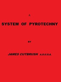 Cover of A system of pyrotechny : $b Comprehending the theory and practice, with the application of chemistry; designed for exhibition and for war.