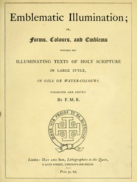 Cover of Emblematic Illumination; or Forms, Colours and Emblems Suitable for Illuminating Texts of Holy Scripture in Large Style, in Oils or Water-colours.