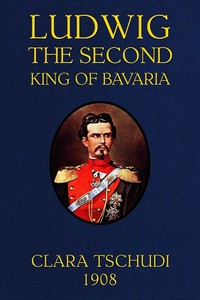 Cover of Ludwig the Second, King of Bavaria