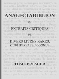 Cover of Analectabiblion, Tome 1 (of 2) ou extraits critiques de diveres livres rares, oubliés ou peu connus