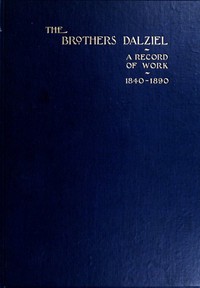 Cover of The Brothers Dalziel A Record of Fifty Years Work in Conjunction with many of the Most Distinguished Artists of the Period 1840-1890