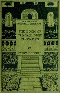 Cover of The Book of Old-Fashioned Flowers And Other Plants Which Thrive in the Open-Air of England