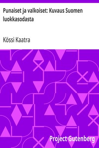 Cover of Punaiset ja valkoiset: Kuvaus Suomen luokkasodasta