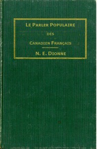 Cover of Le parler populaire des Canadiens français ou, Lexique des canadianismes, acadianismes, anglicismes, américanismes, mots anglais les plus en usage au sein des familles canadiennes et acadiennes françaises
