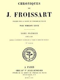 Cover of Chroniques de J. Froissart, tome 01/13, 2ème partie : $b 1307-1340 (Depuis l'avénement d'Édouard II jusqu'au siége de Tournay)