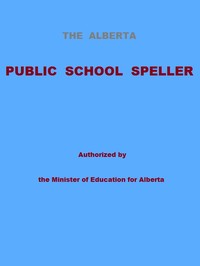 Cover of The Alberta Public School Speller Authorized by the Minister of Education for Alberta