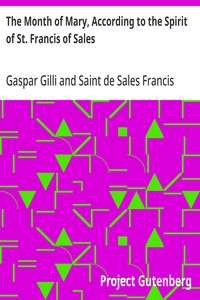 Cover of The Month of Mary, According to the Spirit of St. Francis of Sales Thirty-One Considerations With Examples, Prayers, Etc.