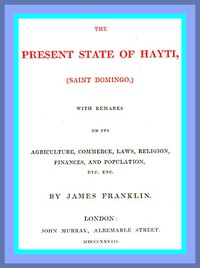 Cover of The Present State of Hayti (Saint Domingo) with Remarks on its Agriculture, Commerce, Laws, Religion, Finances, and Population