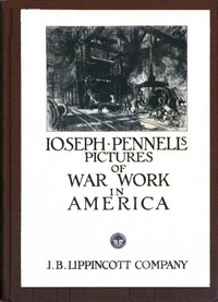Cover of Joseph Pennell's Pictures of War Work in America Reproductions of a series of lithographs of munition works made by him with the permission and authority of the United States government, with notes and an introduction by the artist