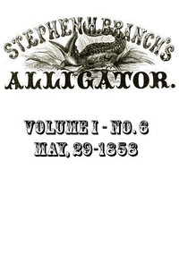 Cover of Stephen H. Branch's Alligator, Vol. 1 no. 06, May 29, 1858