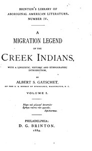 Cover of A Migration Legend of the Creek Indians, vol. 1 With a Linguistic, Historic and Ethnographic Introduction