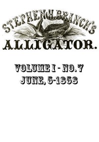 Cover of Stephen H. Branch's Alligator, Vol. 1 no. 07, June 5, 1858