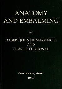 Cover of Anatomy and Embalming A Treatise on the Science and Art of Embalming, the Latest and Most Successful Methods of Treatment and the General Anatomy Relating to this Subject