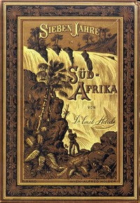Cover of Sieben Jahre in Süd-Afrika. Zweiter Band. Erlebnisse, Forschungen und Jagden auf meinen Reisen von den Diamantenfeldern zum Zambesi (1872-1879)