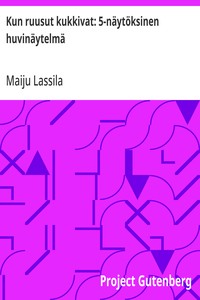 Cover of Kun ruusut kukkivat: 5-näytöksinen huvinäytelmä