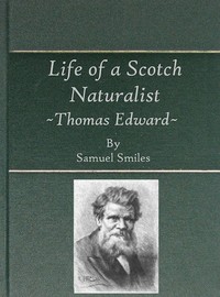Cover of Life of a Scotch Naturalist: Thomas Edward, Associate of the Linnean Society. Fourth Edition