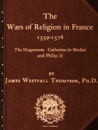 Cover of The Wars of Religion in France 1559-1576 The Huguenots, Catherine de Medici and Philip II