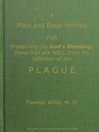 Cover of A Plain and Easie Method for Preserving (by God's Blessing) Those That Are Well from the Infection of the Plague, or Any Contagious Distemper, in City, Camp, Fleet, Etc., and for Curing Such as Are Infected with It.