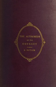 Cover of The Authoress of the Odyssey Where and when she wrote, who she was, the use she made of the Iliad, and how the poem grew under her hands
