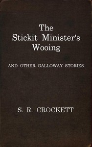 Cover of The Stickit Minister's Wooing, and Other Galloway Stories
