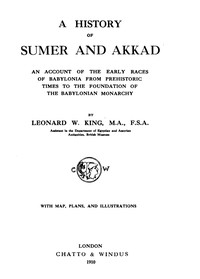 Cover of A History of Sumer and Akkad An account of the early races of Babylonia from prehistoric times to the foundation of the Babylonian monarchy