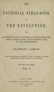 Cover of The Pictorial Field-Book of the Revolution, Vol. 1 (of 2) or, Illustrations, by Pen And Pencil, of the History, Biography, Scenery, Relics, and Traditions of the War for Independence