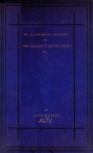 Cover of An Illustrated Account of St. Bartholomew's Priory Church, Smithfield With a Sketch of Bartholomew Fair, St. Bartholomew's Hospital, and the Prior's Country Seat, Canonbury Tower, Islington