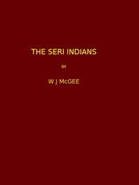 Cover of The Seri Indians. (1898 N 17 / 1895-1896 (pages 1-344*))