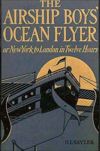 Cover of The Airship Boys' Ocean Flyer; Or, New York to London in Twelve Hours